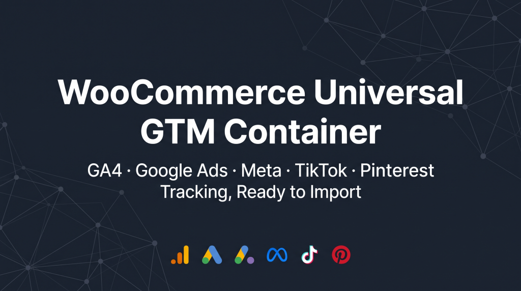 Stop Rebuilding GTM From Scratch: The WooCommerce Tracking Container That Does It in One Import